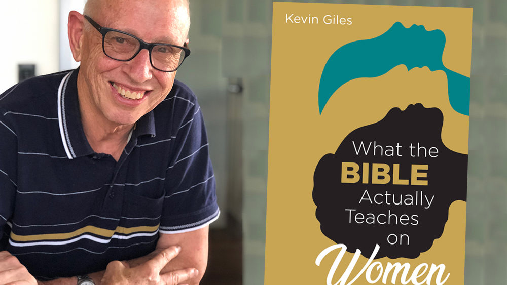Kevin Giles and his book "What The Bible Actually Teaches on Women"