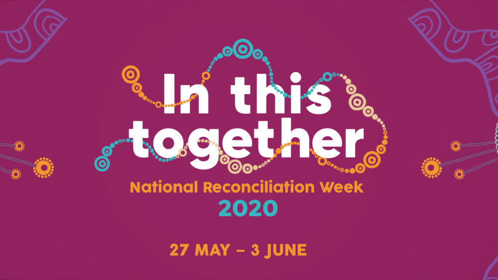 National Reconciliation Week 2020's heme is 'In This Together'.